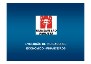 EVOLUÇÃO DE INDICADORES
ECONÔMICO - FINANCEIROS
 