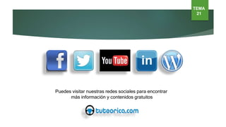 Puedes visitar nuestras redes sociales para encontrar
más información y contenidos gratuitos
TEMA
21
 