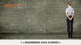 V2.5
L’ « ENGINEERING DATA SCIENTIST »
 
