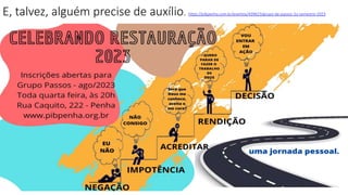 16
E, talvez, alguém precise de auxílio. https://pibpenha.com.br/eventos/439623/grupo-de-passos-2o-semestre-2023
 