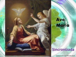 Ave
María
Composición Juan Braulio Arzoz
Sincronizada
 