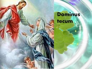 Dominus
tecum
 