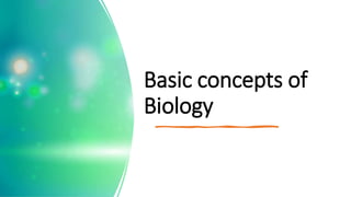Basic concepts of
Biology
 