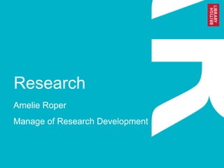 Research
Amelie Roper
Manage of Research Development
 