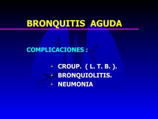 16. bronquitis aguda, ltb y bronquiolitis