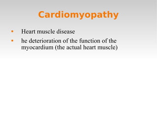 Cardiomyopathy Heart muscle disease he deterioration of the function of the myocardium (the actual heart muscle) 