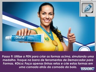 Passo 9: Utilize a PEN para criar as formas acima, simulando uma
medalha. Troque na barra de ferramentas de Demarcador para
Formas. #Dica: Faça apenas linhas retas e crie estas formas em
uma camada atrás da camada da bola.
 