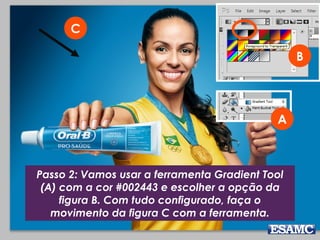 A
B
Passo 2: Vamos usar a ferramenta Gradient Tool
(A) com a cor #002443 e escolher a opção da
figura B. Com tudo configurado, faça o
movimento da figura C com a ferramenta.
C
 