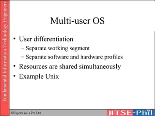Multi-user OS User differentiation Separate working segment Separate software and hardware profiles Resources are shared simultaneously Example Unix 