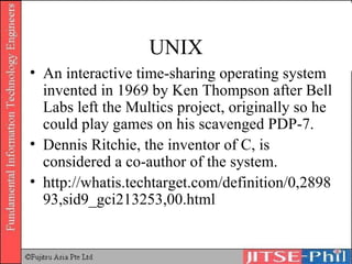 UNIX An interactive time-sharing operating system invented in 1969 by Ken Thompson after Bell Labs left the Multics project, originally so he could play games on his scavenged PDP-7.  Dennis Ritchie, the inventor of C, is considered a co-author of the system. http://whatis.techtarget.com/definition/0,289893,sid9_gci213253,00.html 