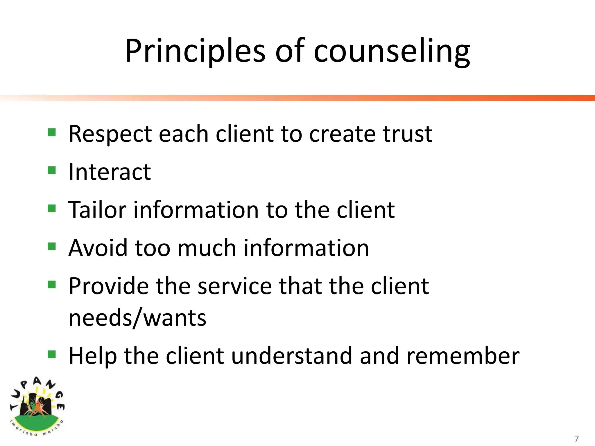 Principles of counseling
 Respect each client to create trust
 Interact
 Tailor information to the client
 Avoid too much information
 Provide the service that the client
needs/wants
 Help the client understand and remember
7
 
