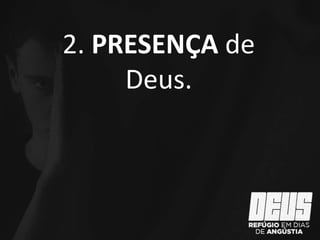 2. PRESENÇA de
Deus.
 