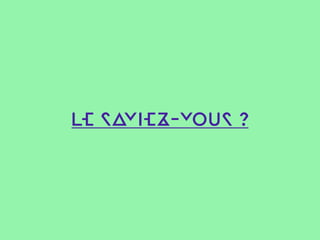 LE SAVIEZ-VOUS ?