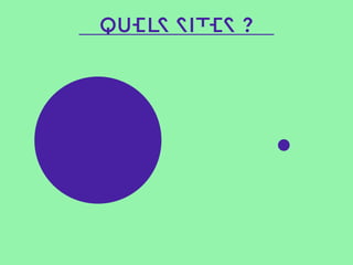 QUELS SITES ?