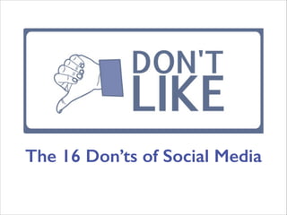 The 16 Don’ts of Social Media
 