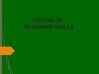 DESIGN OF
RETAINING WALLS
 