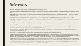 References
Paul Ekman. “An argument for basic emotions”. In: Cognition & emotion 6.3-4 (1992), pp. 169–200.
Sidney D’Mello. “A selective meta-analysis on the relative incidence of discrete affective states during learning with technology.” In: Journal of Educational Psychology 105.4 (2013), p.
1082.
Reinhard Pekrun et al. “Academic emotions in students’ self-regulated learning and achievement: A program of qualitative and quantitative re- search”. In: Educational psychologist
37.2 (2002), pp. 91–105.
Reinhard Pekrun et al. “Achievement emotions and academic performance: Longitudinal models of reciprocal effects”. In: Child development 88.5 (2017), pp. 1653–1670.
Reinhard Pekrun et al. “Measuring emotions in students’ learning and performance: The Achievement Emotions Questionnaire (AEQ)”. In: Con- temporary educational psychology 36.1
(2011), pp. 36–48.
Sidney D’Mello and Art Graesser. “Affect detection from human-computer dialogue with an intelligent tutoring system”. In: International Workshop on Intelligent Virtual Agents.
Springer. 2006, pp. 54–67.
Michalis Feidakis, Thanasis Daradoumis, and Santi Caball ́e. “Emotion measurement in intelligent tutoring systems: what, when and how to measure”. In: 2011 Third International
Conference on Intelligent Networking and Collaborative Systems. IEEE. 2011, pp. 807–812.
Michalis Feidakis et al. “Measuring the Impact of Emotion Awareness on e-learning Situations”. In: 2013 Seventh international conference on complex, intelligent, and software
intensive systems. IEEE. 2013, pp. 391– 396.
Maren Scheffel et al. “Quality indicators for learning analytics”. In: Journal of Educational Technology & Society 17.4 (2014), pp. 117–132.
Mimansa Jaiswal and Emily Mower Provost. “Privacy Enhanced Multi- modal Neural Representations for Emotion Recognition”. In: The Thirty- Fourth AAAI Conference on Artificial
Intelligence, AAAI 2020, The Thirty- Second Innovative Applications of Artificial Intelligence Conference, IAAI 2020, The Tenth AAAI Symposium on Educational Advances in Artifi- cial
Intelligence, EAAI 2020, New York, NY, USA, February 7-12, 2020. AAAI Press, 2020, pp. 7985–7993. url: https://ojs.aaai.org/index. php/AAAI/article/view/6307.
Vansh Narula, Kexin Feng, and Theodora Chaspari. “Preserving Privacy in Image-Based Emotion Recognition through User Anonymization”. In: Proceedings of the 2020 International
Conference on Multimodal Interac- tion. New York, NY, USA: Association for Computing Machinery, 2020, 452–460. isbn: 9781450375818. url: https://doi.org/10.1145/3382507. 3418833.
Nicholas Carlini et al. “The Secret Sharer: Evaluating and Testing Un- intended Memorization in Neural Networks”. In: Proceedings of the 28th USENIX Conference on Security
Symposium. SEC’19. Santa Clara, CA, USA: USENIX Association, 2019, 267–284. isbn: 9781939133069.
 