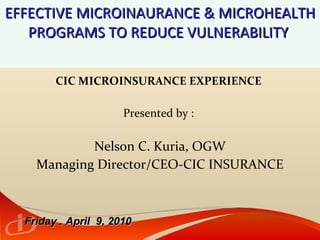 EFFECTIVE MICROINAURANCE & MICROHEALTH PROGRAMS TO REDUCE VULNERABILITY  ,[object Object],[object Object],[object Object],[object Object],Friday . April  9, 2010 