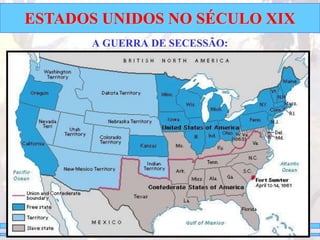 ESTADOS UNIDOS NO SÉCULO XIX
A GUERRA DE SECESSÃO:
 