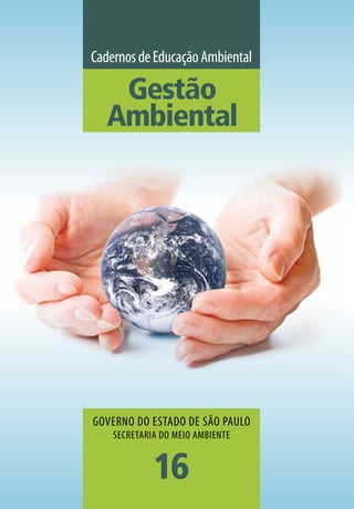 CadernosdeEducaçãoAmbiental
GOVERNO DO ESTADO DE SÃO PAULO
SECRETARIA DO MEIO AMBIENTE
16
Gestão
Ambiental
 