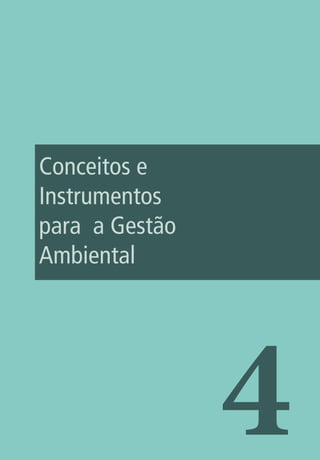 4
Conceitos e
Instrumentos
para a Gestão
Ambiental
 