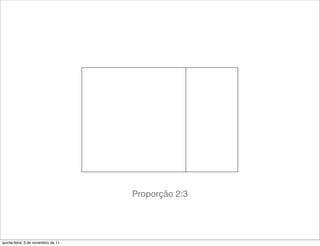 Proporção 2:3




quinta-feira, 3 de novembro de 11
 