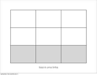 Isso é uma linha

quinta-feira, 3 de novembro de 11
 