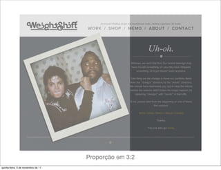 Proporção em 3:2
quinta-feira, 3 de novembro de 11
 