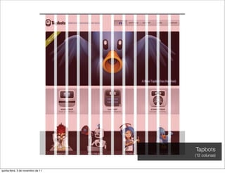 Tapbots
                                    (12 colunas)


quinta-feira, 3 de novembro de 11
 