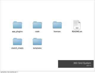 360 Grid System
                                               (2011)


quinta-feira, 3 de novembro de 11
 
