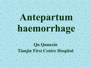 Antepartum haemorrhage Qu Quanxin Tianjin First Centre Hospital 