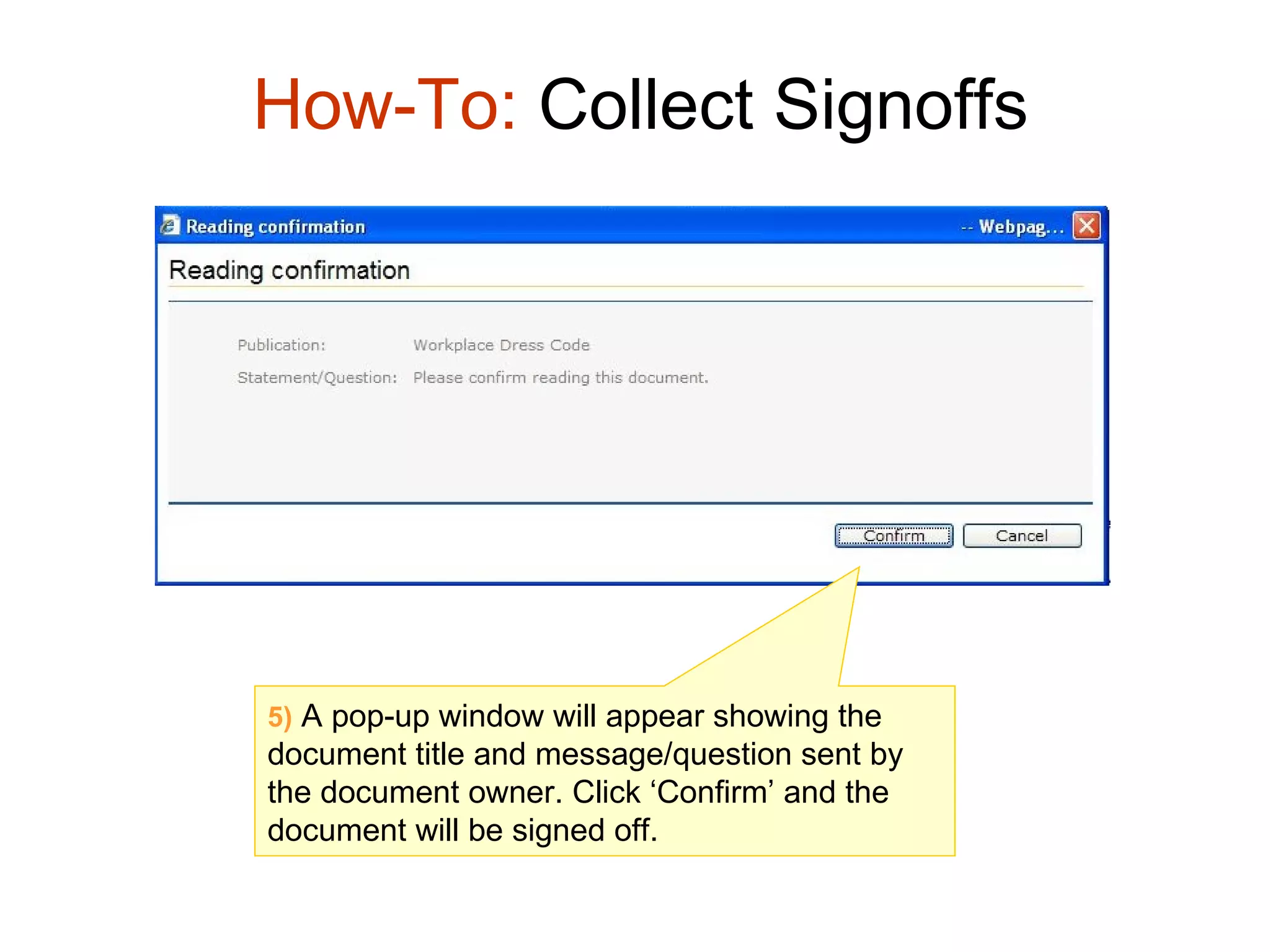 How-To:  Collect Signoffs 5)  A pop-up window will appear showing the document title and message/question sent by the document owner. Click ‘Confirm’ and the document will be signed off. 