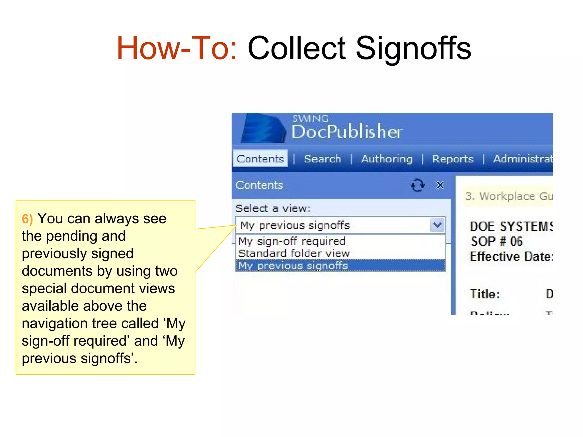 How-To:  Collect Signoffs 6)  You can always see the  pending  and  previously signed  documents by using two special document views available above the navigation tree called ‘My sign-off required’ and ‘My previous signoffs’. 