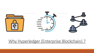 Why Hyperledger (Enterprise Blockchain) ?
 