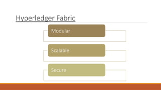 Hyperledger Fabric
Modular
Scalable
Secure
 