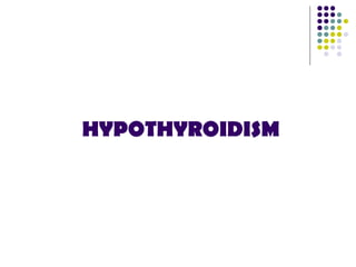 HYPOTHYROIDISM
 