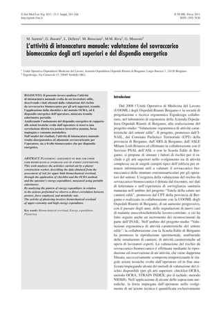 G Ital Med Lav Erg 2011; 33:3, Suppl, 241-244                                                                             © PI-ME, Pavia 2011
http://gimle.fsm.it                                                                                                           ISSN 1592-7830




      M. Santini1, G. Buratti2, L. Dellera2, M. Bresciani1, M.M. Riva1, G. Mosconi1

      L’attività di intonacatura manuale: valutazione del sovraccarico
      biomeccanico degli arti superiori e del dispendio energetico

1   Unità Operativa Ospedaliera Medicina del Lavoro, Azienda Ospedaliera Ospedali Riuniti di Bergamo, Largo Barozzi 1, 24126 Bergamo
2   Ergodesign, Via Carnovali 15, 24049 Verdello (BG)




    RIASSUNTO. Il presente lavoro analizza l’attività
                                                                          Introduzione
    di intonacatura manuale svolta da un lavoratore edile,
    descrivendo i dati ottenuti dalla valutazione del rischio
    da sovraccarico biomeccanico per gli arti superiori, tramite              Dal 2008 l’Unità Operativa di Medicina del Lavoro
    l’applicazione della checklist e del metodo OCRA, ed il               (UOOML) degli Ospedali Riuniti Bergamo e la società di
    dispendio energetico dell’operatore, misurato tramite                 progettazione e ricerca ergonomica Ergodesign collabo-
    calorimetro portatile.
                                                                          rano, nel laboratorio di ergonomia della Azienda Ospeda-
    Analizzando l’andamento del dispendio energetico in rapporto
    alle azioni tecniche svolte dall’operatore si osserva una             liera Ospedali Riuniti di Bergamo, alla realizzazione del
    correlazione diretta tra postura lavorativa assunta, forza            progetto-studio “Valutazione ergonomica di attività carat-
    impiegata e consumo metabolico.                                       teristiche del settore edile”. Il progetto, promosso dall’I-
    Dall’analisi dei risultati, l’attività di intonacatura manuale        NAIL, dal Comitato Paritetico Territoriale (CPT) della
    risulta disergonomica ed altamente sovraccaricante per
                                                                          provincia di Bergamo, dall’ARS di Bergamo, dall’ASLE
    l’operatore, sia a livello biomeccanico che per dispendio
    energetico.                                                           Milano Lodi Brianza ed effettuato in collaborazione con il
                                                                          Servizio PSAL dell’ASL e con la Scuola Edile di Ber-
                                                                          gamo, si propone di stimare i fattori di rischio per il ra-
    ABSTRACT. PLASTERING: ASSESSMENT OF RISK FOR UPPER                    chide e gli arti superiori nello svolgimento sia di attività
    LIMB BIOMECHANICAL OVERLOAD AND OF ENERGY EXPENDITURE.
                                                                          complesse sia di singoli compiti tipici dell’edilizia per ot-
    This work analyzes the activities carried out by a plaster
    construction worker, describing the data obtained from the            tenere informazioni utili a valutare il sovraccarico bio-
    assessment of risk for upper limb biomechanical overload,             meccanico delle strutture osteomioarticolari per gli opera-
    through the application of checklist and the OCRA method,             tori del settore. L’esigenza della valutazione del rischio da
    and the operator’s energy expenditure, measured using portable        sovraccarico biomeccanico è dettata dal riscontro, nei dati
    calorimeter.
                                                                          di letteratura e nell’esperienza di sorveglianza sanitaria
    By analyzing the pattern of energy expenditure in relation
    to the actions performed we observe a direct correlation between      maturata nell’ambito del progetto “Tutela della salute nei
    posture, force employed, and metabolic rate.                          cantieri edili”, promosso dal CPT della provincia di Ber-
    The activity of plastering involves biomechanical overload            gamo e realizzato in collaborazione con la UOOML degli
    of upper extremity and high energy expenditure.                       Ospedali Riuniti di Bergamo, di un aumento progressivo,
                                                                          con il passare degli anni, delle segnalazioni di nuovi casi
    Key words: Biomechanical overload, Energy expenditure,
    Plastering.                                                           di malattie muscoloscheletriche lavoro-correlate, a cui ha
                                                                          fatto seguito anche un incremento dei riconoscimenti da
                                                                          parte dell’INAIL. Nell’ambito del progetto-studio “Valu-
                                                                          tazione ergonomica di attività caratteristiche del settore
                                                                          edile”, la collaborazione con la Scuola Edile di Bergamo
                                                                          ha permesso la riproduzione sperimentale, usufruendo
                                                                          delle simulazioni di cantiere, di attività caratteristiche ad
                                                                          opera di lavoratori esperti. La valutazione del rischio da
                                                                          sovraccarico biomeccanico è effettuata mediante la ripro-
                                                                          duzione ed osservazione di un’attività, che viene dapprima
                                                                          filmata, successivamente scomposta temporizzando le sin-
                                                                          gole azioni tecniche svolte dall’operatore ed in fine ana-
                                                                          lizzata impiegando alcuni dei metodi di valutazione del ri-
                                                                          schio disponibili (per gli arti superiori: checklist OCRA,
                                                                          metodo OCRA, STRAIN INDEX; per il rachide: metodo
                                                                          NIOSH). Nell’applicazione di alcune delle sopracitate me-
                                                                          todiche, la forza impiegata dall’operatore nello svolgi-
                                                                          mento di un’azione tecnica è quantificata esclusivamente
 