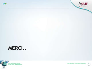 MERCI..
Vers l’harmonie des Services
26 nov. 2013 – Cœur Défense 92

Jack Mandard – compuBase PartnerVIP

23

 