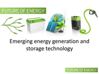 Emerging energy generation and
      storage technology
 