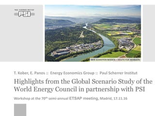 WIR SCHAFFEN WISSEN – HEUTE FÜR MORGEN
Highlights from the Global Scenario Study of the
World Energy Council in partnership with PSI
T. Kober, E. Panos :: Energy Economics Group :: Paul Scherrer Institut
Workshop at the 70th semi-annual ETSAP meeting, Madrid, 17.11.16
 