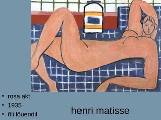 • rosa akt
• 1935
• õli lõuendil   henri matisse
 