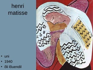 henri
    matisse




• uni
• 1940
• õli lõuendil
 