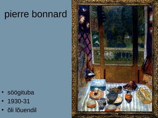 pierre bonnard




• söögituba
• 1930-31
• õli lõuendil
 