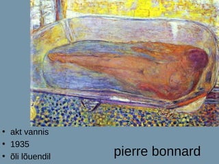 • akt vannis
• 1935
• õli lõuendil   pierre bonnard
 