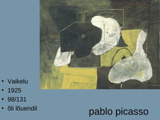•   Vaikelu
•   1925
•   98/131
•   õli lõuendil
                   pablo picasso
 