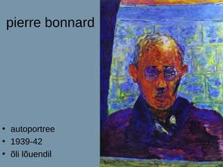 pierre bonnard




• autoportree
• 1939-42
• õli lõuendil
 
