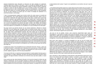manera fundamental como dibujando la estructura de este complejo de castración.                 a toda presencia del cuerpo. El goce no se aprehende no se concibe, sino por lo que es
Comporta algo que se refiere a una parte, y sólo a una parte del aparato genital, en la         cuerpo.
parte que viene a ofrecerse de manera manifiesta y visible y de alguna manera, pregnante
y desde un punto de vista de gestalt, que es, en el hombre, el pene. No privilegio, sino        ¿Y de donde podría jamás surgir de un cuerpo algo que sería el temor de ya no gozar?. Si
privilegio que toma un valor, se puede decir, de fahía, de manifestación, y donde es, como      hay algo que nos indica el principio del placer es que si hay un temor es el temor de gozar,
tal, parece al menos, en un primer abordaje, que se introduce como un valor prevalente.         siendo el goce hablando con propiedad, una abertura de la que no se ve el límite y de la
Tal es, en otros términos la función que va a tomar el complejo de castración si lo             que no se ve tampoco la definición. De cualquier manera, este goce, bien o mal, no
examinamos bajo un cierto sesgo.                                                                pertenece sino a un cuerpo. Gozar o no gozar es, al menos la definición que vamos a dar
                                                                                                del goce porque, por lo que respecta al goce divino, remitiremos, si ustedes quieren, esta
Y bien, es excesivamente notable que el primer camino de Jones vaya en el sentido de            cuestión para más adelante. No es que ella no se plantee. Nos parece que hay un
una subjetivación. Doy a esta palabra el sentido que puede tomar aquí, dado lo que yo           desfiladero que es importante captar. Es éste: ¿cómo pueden establecerse las relaciones
enuncio de la definición del sujeto desde hace ya dos años y desde hace mucho más               del goce y del sujeto?. Porque el sujeto dice: yo soy. El centro, yo no diría implícito, porque
tiempo por supuesto, para aquellos que vienen aquí desde más o menos siempre. No                también está formulado, es dicho claramente en Freud, el centro del pensamiento analítico
podemos no ver, si ya estamos un poco duchos en esta perspectiva, la relación que tiene         es que no hay nada que tenga más valor para el sujeto que el orgasmo. El orgasmo es el
la introducción por Jones del término de afanisis, a propósito del complejo de castración,      instante en que se realiza una cumbre privilegiada, única, de dicha. Esto merece reflexión,
con lo que les representé de la esencia del sujeto, a saber, este fading, este perpetuo         porque, además, no es menos sorprendente que semejante afirmación comporte de
movimiento de ocultamiento detrás del significante o de emergencia intervalar que define        alguna manera, por sí misma una dimensión de acuerdo. Incluso, aquellos que tienen
como tal al sujeto en su fundamento, en su estatuto, en lo que constituye el s er del sujeto.   alguna reserva sobre al carácter más o menos satisfactorio del orgasmo en las condiciones
                                                                                                en las que nos es dado alcanzarlo, no irán por lo mismo, a no pensar que ese orgasmo es
Hay algo torcido que permite abordar de una manera totalmente, diferente la relación            insuficiente, no hay uno más verdadero más sustancial, que ellos llaman con cualquier
ser/no-ser, de una manera que, de algún modo, se extrae de esto como si un juicio               nombre del que se trate: unión, vía unitiva, fusión, totalidad, pérdida de sí, como ustedes
pudiera, en algún lugar, captar la relación del ser y del no ser sino de una manera que e stá   quieran, será siempre orgasmo de lo que se trate.
ahí, de algún modo, profundamente implícita. Nos hace captar que no podríamos de
ninguna manera, especular, razonar, estructurar todo lo que concierne al sujeto sin partir      ¿Es que no nos es posible, incluso, para conservar enganchado algún signo de
de que nosotros mismos, como sujetos, estamos implicados en esta profunda duplicidad            interrogación, lo que está ahí tomado como punto de partida, es que no nos es posible,
que es la misma que la que el cogito cartesiano despeja fijándose sobre un punto cada vez       desde ahora, captar esto que podemos considerar el orgasmo en esta función, digamos
más reducido al ideal, hasta ser el de nada, que es el yo pienso, no queriendo decir nada       incluso provisoria, como representando un punto de cruzamiento, o, incluso, un punto de
el yo pienso por sí mismo, lo que permite esperar, dividir, mostrar en qué torsión es           emergencia, un punto donde, precisamente, el goce, diría, hace superficie?.
necesario que supongamos que esté de alguna manera, sometida esta subsistencia del
sujeto para que pueda aparecer en tal perspectiva de que el ser está disociado entre el ser     Esto toma, para nosotros, un sentido privilegiado por esto de que ahí donde hace
anterior al pensamiento y el ser que el pensamiento hace surgir. E l ser del Yo soy de aquel    superficie, en la superficie por excelencia, aquella que hemos definido, que intentamos
que piensa, el ser que es llevado a la emergencia, por el hecho de que aquel que piensa,        captar como estructural, como la del sujeto, les indico inmediatamente los hitos que es to
dice luego soy.                                                                                 puede tomar en ¿por qué no?, lo que llamaremos nuestro sistema. No rechazo la palabra
                                                                                                sistema a condición de que ustedes llamen sistema a la manera en que yo sistematizo las
La afanisis de Jones no es concebible sino en la dimensión de tal ser. Porque, ¿cómo nos        cosas y que está, precisamente, hecha de referencias topológicas. Podemos considerar el
lo articula él mismo?, ¿cuál podría ser el retroceso de lo que sea que no fuera del orden       goce, aquel que está en el orgasmo, como algo que inscribirá, por ejemplo, de una forma
del sujeto en relación a un temor de perder la capacidad de lo que se dice en inglés:           particular en que lo tomaría nuestro toro. Si nuestro toro es este sitio del deseo que se
primero, capacity, segundo, el término sexual enjoyment?.                                       logra por la serie de los rizos repetidos de la demanda está claro que en función de ciertas
                                                                                                definiciones del orgasmo, como punto terminal, como punto de regreso, como ustedes
Yo sé que es difícil dar un soporte que sea equivalente a nuestra palabra francesa goce a       quieran, será de un toro más o menos hecho así de lo que se trata.
la que designa, en inglés, enjoyment. No tiene, las mismas resonancias que goce y sería
necesario, de alguna manera, combinarlo con el término lust, que sería, quizás, un poco         Pero, acá tiene un valor puntiforme en otras términos, toda demanda se reduce ahí a cero.
mejor.                                                                                          Pero no es menos claro que emboca al deseo. La función, si se puede decir, ideal e
                                                                                                ingenua, del orgasmo para quién quiera que intente definirla a partir de datos
Como quiera que sea, esta dimensión del goce, de la que les marqué la última vez que            introspectivos es este corto momento de aniquilación momento por otra parte, puntiforme,
íbamos a introducirla, que es de alguna manera un término que plantea por sí mismo              fugitivo, que representa la dimensión de todo lo que puede ser el sujeto en su
problemas esenciales que no podíamos, verdaderamente introducir sino después de haber           desgarramiento, en su división, que este momento del orgasmo, dije del orgasmo, se sitúa.
dado su estatuto al yo soy del yo pienso. El goce para nosotros, no puede ser sino idéntico     Está claro es a título de goce, del que para nosotros no basta constatar, que en este
 