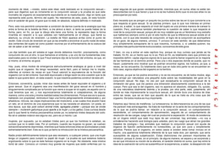 momento de ideal, —insisto, sobre este ideal, está realizado en la conjunción sexual—          estar seguras de que gocen verdaderamente, mientras que, en suma, ellas no están tan
para que digamos que es inmanente en la conjunción sexual y la prueba es que este              descontentas con lo que tienen y que si no se les hubiera dicho que no era eso ellas no se
momento de orgasmo es exactamente equivalente en la masturbación, digo en tanto que            preocuparían por esto.
representa este punto, término del sujeto. No retenemos de esto, pues, en esta función
sino el carácter de goce, el goce que no está, en absoluto, todavía definido ni motivado       Esto necesita que se pongan un poquito los puntos sobre las íes en lo que concierne a la
                                                                                               que respecta al goce sexual. Si se plantea primero, que lo que nos interesa en primer
Pero, esto nos permitirá comprender a condición de darnos cuenta de la analogía que hay        plano es, a saber, lo que respecto al nivel del sujeto es una primera manera de s anear lo
entre la forma de la botella de Klein, si me atrevo a decir, si tanto se puede hablar de la    cuestión. Pero, podríamos también plantearnos la cuestión de saber lo que respecta al
forma, pero, en fin, ya que la dibujo ella tiene una forma, la represento bajo la forma        nivel de la conjunción sexual, porque ahí es muy notable que es un fenómeno muy extraño
invertida en relación a lo que ustedes ven habitualmente en el dibujo, que llamé su            que hablemos siempre como si por el sólo hecho de que la diferencia sexual existe en el
abertura, su círculo de reversión. La botella de Klein aparece arriba como el punto de         viviente, con lo que ella necesita de conjunción, el logro de la conjunción se acompañara
recién. Este círculo de reversión en que ya les enseñé a encontrar el punto nodal de estas     de un goce, de alguna manera, unívoco. Y unívoco en este sentido: de que deberíamos
dos vertientes del sujeto tal como pueden reunirse por el enfrentamiento de la costura del     muy simplemente extrapolarlo de lo que nosotros, humanos, o, si ustedes quieren, los
ser de saber a ser de verdad.                                                                  primates más particularmente evolucionados, conocemos de este goce.

Les dije también que ahí estaba el lugar donde debemos inscribir, precisamente, como           Y bien, no voy a entrar en este capítulo hoy, porque es muy curioso que jamás se ha
conjunción de uno al otro, lo que llamamos el síntoma, y es uno de los fundamentas más         tratado. En fin, es un hecho que no lo es. Pero en fin, es totalmente claro que primero es
esenciales para no olvidar lo que Freud siempre dijo de la función del síntoma, es que, en     imposible definir, captar algunos signos de lo que se podría llamar orgasmo en la mayoría
sí mismo, el síntoma, es goce.                                                                 de las hembras en el dominio animal. Para una o dos especies donde se pueda, que no
                                                                                               hacen, justamente sino mostrar que se podrían encontrar signos, los hubiera, ya que, a
Hay, pues, otros modos de emergencia estructuralmente análogos al goce a nivel del             veces, se los encuentra. Es totalmente claro que en toda otra parte no se encuentran en
sujeto que el orgasmo. No tengo necesidad, sería fácil, paro el tiempo me lo impide,           todo caso, signos objetivos del orgasmo en la hembra.
referirles al número de veces en que Freud valorizó la equivalencia de la función del
orgasmo con la del síntoma. Que esté equivocado o tenga razón es otra cuestión que la de       Entonces, ya que se los podría encontrar y no se los encuentra, es de todos modos, algo
saber lo que quiere decir, en esta ocasión, lo que nosotros podemos construir de esto ahí.     para arrojar por naturaleza una pequeña duda sobre las modalidades del goce en la
                                                                                               conjunción sexual. No digo, no veo por qué exceptuaría la conjunción sexual de la
Entonces, convendría, quizás, mirar dos veces antes de hacer equivaler el orgasmo y el         dimensión del goce, que me parece una dimensión absolutamente coextensiva a la del
goce sexual. Que el orgasmo sea una manifestación del goce sexual en el hombre y               cuerpo. Pero que sea la del orgasmo, eso no aparece en absoluto, obligado. Es, quizás,
singularmente complicada por la función que viene a ocupar en el sujeto, es aquello con lo     de una naturaleza totalmente distinta y la prueba, por otra parte, está, justamente, ahí
cual tenemos que ver, y nos equivocaríamos totalmente si colapsáramos, de alguna               donde es más impresionante la coyuntura sexual, ahí donde dura una docena de días
manera, como una sola y misma realidad estas tres dimensiones. Porque eso es lo que es,        entre las ranas, que se ve bien que aquello de lo que se trata es otra cosa que del
hablando con propiedad, reintroducir bajo una forma peligrosamente enmascarada y, por          orgasmo. De todos modos es muy importante.
añadidura, ridícula, las viejas implicaciones del misticismo, a las cuales hice alusión hace
un rato, en el dominio de una experiencia que no las necesita en absoluto. Un posta, en        Estamos aquí llenos de metáforas. La tumescencia, la detumescencia es una de las que
otra época, que dijo post coitum animal triste, agregaba praeter —porque eso se olvida         me parecen más extravagantes. Se trata de manifestar en la serie de los comportamientos
siempre— mulierem gallumque puso aparte a la mujer y a los gallos. Cosa curiosa desde          de lo que se podría llamar, en relación a la conjunción sexual, un comportamiento
que lo que llamé la mística psicoanalítica existe ya, no estamos tristes después del coito.    ascendente, un comportamiento de aproximación, seguido de un comportamiento de
No sé si ustedes notaron eso alguna vez, pero es un hecho. Las                                 resolución de las cargas, luego del cual se producirá la separación. Al modo de existencia
                                                                                               de un órgano eréctil que está muy lejos de ser universal, hay animales —no voy a
mujeres, por supuesto, ya no estaban tristes pero ya que los hombres lo estaban, es            entretenerme haciendo acá biología para ustedes, pero les ruego que abran los grandes
curioso que no lo estén más. Por el contrario, cuando las mujeres no gozan, se vuelven         tratados de zoología— hay animales que realizan la conjunción sexual con ayuda de
extraordinariamente deprimidas, mientras que hasta entonces ellas se acomodaban a esto         órganos de fijación perfectamente no tumescibles, ya que son pura y simplemente
extremadamente bien. Esto es lo que ya llamo la introducción de la mística psicoanalítica.     ganchos. Parece que el orgasmo, en estos casos si existen debe tomar incluso en el
                                                                                               macho, una apariencia totalmente diferente de la que nada dice, por ejemplo, que sería
Nadie probó definitivamente todavía que sea necesario, a cualquier precio, que una mujer       susceptible de alguna subjetivación. Estas distinciones me parecen importantes de
tenga un orgasmo para cumplir su papel de mujer. La prueba es que estamos todavía              introducir, porque si Jones, en el principio, de alguna manera, se separa y se sorprende y
ergotizando sobre lo que es este famoso orgasmo en la mujer. No obstante, esta mística         es así que introduce su noción de la afanisis, el carácter distinto en suma, que hay entre la
tomó tal valor. Conozco un número muy grande de mujeres que están enfermas por no              idea de la castración tal como se sustantifica en la experiencia, a saber, la desaparición del
 