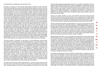 es precisamente, por apoyarse en eso que toma su valor.                                         discusión para aquellos que adelantaron esta tesis, que me permito considerar como fútil,
                                                                                                que es de otro cuadro de lo que se trata, lo van a ver enseguida. Lo discutiremos con más
De hecho, la relación a la obra de arte está siempre marcada por esta subversión.               detalle, a saber, el retrato del Rey y de la Reina, que ustedes no pueden ver, por supuesto
Parecemos haber admitido, con el término de sublimación, algo que, en suma, no es otra          sobre esta figura, por supuesto totalmente insuficiente, que les aporté. Están acá, en el
cosa, porque si hemos profundizado suficientemente el mecanismo de la pulsión para ver          fondo, y como ustedes saben, espero, en conjunto, este presente en un marco del que
lo que sucede ahí, es una ida y vuelta del sujeto al sujeto, a condición de captar que esta     tendremos que discutir enseguida lo que significa, pero del que algunos toman el
vuelta no es idéntica a la ida y qué, precisamente, el sujeto, conforme a la estructura de la   testimonio como indicando que el Rey y la Reina están aquí frente al cuadro y que es a
banda de Möebius, se riza a sí mismo después de haber logrado esa media vuelta que              ellos a quien el pintor pinta.
hace que, partiendo de su anverso, vuelve a coserse en su reverso. En otros términos, que
hay que hacer dos vueltas pulsionales para que se logre algo que nos permita captar lo          Esto es, en mi opinión, refutable, no quiero, por el momento, sino hacer notar que es sobre
que concierne auténticamente a la división del sujeto. Es lo que nos va a mostrar este          este fondo que les digo que la talla de la tela ya es un argumento que se puede aportar
cuadro, cuyo valor de captura se sostiene en el hecho de que no es simplemente aquello a        para que no sea así y que esta tela representa al cuadro que tenemos ahí, en tanto que es
lo que nos limitamos siempre, precisamente porque no hacemos sino una vuelta y que,             una tela soportada sobre un bastidor de madera del que vemos acá el armazón y que, en
quizás, en efecto para la clase de artista con la que tenemos que ver, es decir, aquellos       otros términos, tenemos en este cuadro la representación de este cuadro como realidad.
que nos consultan, la obra de arte es de uso interno. Les sirve para hacer su propio rizo.
Pero, cuando se trata de un maestro, tal como el presente, esta claro que, al menos, lo         Puedo ahí empujar esta puertita: que hace falta que, una vez más, encontremos el recorte
que queda de toda aprehensión con esta obra es que el que la mira está rizado ahí. No           de mi fórmula que hace del a, del objeto pictórico un Vorstellungsrëpresentanz. No es, en
hay espectador, simplemente, que haga otra cosa que, al pasar por delante a toda                absoluto, que yo diga que el cuadro sea representación, cuyo bastidor, cuyo soporte sería
velocidad y cumplir con sus deberes al rito del museo, no sea captado por la particularidad     el representante. Si funciona acá para hacernos percibir lo que de hay de verdad ahí, es
de esta composición, de la que todos concuerdan en decir que algo sucede frente al              en esto que al ponernos en el cuadro, lo que, cosa curiosa, está hecho ahí por primera
cuadro, que hace de esto algo específico, a saber, —nos expresamos como podemos—                vez, porque ya hubo cosas tales como espejos en el cuadro, inclusos numerosos en esa
que somos tomados en su espacio y nos rompemos la cabeza mediante qué astucia de                época, pero el cuadro, en el cuadro, lo que no es la escena en la escena en absoluto, es
construcción y de construcción perspectiva esto puede producirse. A partir de ahí se va         algo que fue hecho ahí, parece por primera vez y jamás vuelto a hacer desde entonces,
más lejos. Se especula sobre lo que concierne a la función de cada uno de los personajes        salvo en el nivel del punto en que los localicé, a saber, en Magritte.
y de los grupos y no se ve que todo esto conforme una sola y misma cuestión. Se procede,
generalmente, por esta vía, que es, precisamente la cuestión que va a aparecer en el            Representación es en efecto, lo que es esta figura de la realidad del cuadro, pero ella está
corazón del problema y que es aquella a la cual, al final, espero poder dar la respuesta.       ahí para mostrarnos que, a nivel de la realidad y de representación, lo que está ahí trazado
                                                                                                en el cuadro y el cuadro, se saturan mutuamente y que ahí está aquello en lo que nos es
¿Qué hace el pintor?, ¿qué pinta?. Lo que implica, y es lo más frecuente, ya que se trata       puntuado que, justamente, lo que constituye el cuadro en su esencia no es representación.
de crítica de arte, la forma bajo la cual se plantea la cuestión: ¿qué quiso hacer?, ya que,    ¿Porqué?, ¿cuál es el efecto de este cuadro en el cuadro?: Vorstellungsrëpresentanz, es
en suma, por supuesto, nadie toma en serio, hablando con propiedad, la cuestión: ¿qué           muy precisamente todos estos personajes, en tanto no son en absoluto,representaciones,
hace?. El cuadro está ahí. Está terminado y no nos preguntamos lo que pinta actualmente.        sino que están en representación, que todos estos personajes, cualesquiera sean, en su
Nos preguntamos: ¿qué quiso hacer?, o, más exactamente: ¿qué idea nos quiere dar de lo          estatuto, tales como están ahí, efectivamente, en la realidad, aunque muertos desde hace
que está pintando?, punto en el que ya se ve marcado, evidentemente, una relación que           mucho tiempo pero están ahí siempre, son personajes que se sostienen en representación
para nosotros es muy reconocible. Lo que deseamos y deseamos saber, es muy,                     y con una convicción total, lo que quiere decir, precisamente, que de lo que de ellos
propiamente hablando, algo que es del orden de lo que se llama deseo del Otro, ya que           representan, ninguno de ellos se representa nada y esto es el artefacto de ese algo que
nos decimos: ¿qué quiso hacer?. Es, ciertamente, la posición errónea a tomar, porque no         introduce en el espacio del cuadro, los anuda,
estamos en posición de analizar, no diría al pintor, sino a un cuadro. Es seguro que lo que
quiso hacer el pintor, lo hizo, ya que está ahí frente a nuestros ojos y que, en                los cristaliza en esta posición de ser personajes en representación, personajes de corte. A
consecuencia, esta pregunta, de alguna manera, se anula a sí misma por estar más acá            partir de ahí que Velázquez, el pintor, vaya a ponerse en medio de ellos toma todo su
del punto en que se plantea, ya que la planteamos en nombre de lo que ya hizo. En otros         sentido. Pero, por supuesto, esto va mucho más lejos de este simple toque que podemos
términos, en la vuelta de rizo de la que hablaba recién, y es en esto, ya que este cuadro       decir de relativismo social. La estructura del cuadro permite ir mucho más allá. En verdad,
nos introduce en la dialéctica del sujeto, ya hay una vuelta hecha y no tenemos sino que        para ir más allá habría que haber partido de una pregunta, no de una pregunta, sino de un
hacer la otra. Solamente por eso no hay que dejar de lado la primera.                           movimiento totalmente diferente que este movimiento de la pregunta de la que les dije que
                                                                                                se anulaba por el sólo hecho de la presencia de la obra misma, pero partir de lo que
La presencia del cuadro que ocupa toda esta altura, y que por el hecho mismo de esta            impone la obra tal como la vemos ahí, a saber que la misma boca de infancia que no es
altura nos incita a reconocer ahí el cuadro mismo que nos es presentado, esto es lo que         sugerida por el personaje central, por esta pequeña infanta Isabel que es la segunda hija
noto, de alguna manera, al margen de nuestro progreso, que pasa por otra vía que es ta          de la pareja real: Felipe IV y Doña María de Austria, la pequeña Doña Margarita, puedo
 