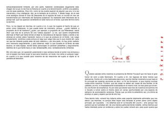 extraordinariamente brillante, por otra parte, habiendo contemplado largamente esta
imagen de la que no les hice la historia en cuanto a la denominación, profirió una palabra,
una de esas palabras, Dios mío, como se las puede esperar de alguien que era, a la vez
manierista y muy inteligente, dijo: es la teología de la pintura. Y desde luego, es en ese
nivel teológico donde el Dios de Descartes es el soporte de todo un mundo en tren de
transformarse por intermedio del fantasma subjetival. Es mediante este intermedio de la
pareja real, que nos aparece centellante en este marco en el fondo, que este término tomo
su sentido.

Pero, no los dejaré sin decirles, en cuanto a mi, lo que me sugiere el hecho de que un
pintor como Velázquez, lo que puede tener de visionario, porque, ¿quién hablará, a
propósito de él de realismo?,¿quién, por ejemplo, a propósito de Las Hilanderas, osará
decir que esa es la pintura de una rudeza popular?. Lo es, que quiere simplemente
eternizar el flash que había tenido al dejar la manufactura de tapices reales y viendo a las
obreras en primer plano haciendo marco a lo que se produce en el fondo. Les ruego
simplemente, remitirse a esta pintura en algo que valga más que lo que mostré ahí, para
ver que tan distante puede estar de todo realismo y, por otra parte, no hay pintor realista,
sino visionario seguramente, y para observar mejor lo que sucede en el fondo de esta
escena, en este espejo, donde estos personajes no parecen pestañear y seguramente,
distintos de lo que llamé hace un rato fantasma(96), sino, verdaderamente, brillantes.

Me vino esto que, en oposición polarmente a esa ventana donde el pintor nos enmarca y
con el espejo nos hace surgir lo que para nosotros, sin duda, nos viene a cualquier lugar,
en cuanto a lo que sucede para nosotros de las relaciones del sujeto al objeto a, la
pantalla de televisión.
                                                                                                                                  18 de Mayo de 1966




                                                                                               Q    uisiera saludar entre nosotros la presencia de Michel Foucault que me hace el gran
                                                                                               honor de venir a este Seminario. En cuanto a mí, me regocijo de tener menos que
                                                                                               dedicarme, frente a él, a mis habituales ejercicios, que de intentar mostrarle la que hace el
                                                                                               fin principal de nuestras reuniones es decir, un fin de formación, lo que implica muchas
                                                                                               cosas entre nosotros. Primero, que las cosas no deben ser cosas de dos bordes, el de
                                                                                               ustedes y el mío, e inmediatamente localizadas en el mismo nivel, sin eso para que sirven.
                                                                                               Es una ficción de enseñanza. Es por esta que desde hace tres de nuestros encuentros me
                                                                                               vi llevado a volver sobre el mismo plano en varias oportunidades por una especie de
                                                                                               esfuerzo de acomodación recíproca. Pienso que ya entre la anteúltima vez y la última se
                                                                                               produjo un paso y espero que se de otro hoy.

                                                                                               Para decirlo todo, volveré hoy todavía sobre este soporte totalmente admirable que nos
                                                                                               dieron Las meninas, no porque ellas hayan sido llevadas al primer plano como objeto
                                                                                               principal, por supuesto, —no estamos acá en la Escuela del Louvre— sino porque nos
                                                                                               pareció que se ilustraban ahí, de una manera particularmente notable, ciertos hechos que
                                                                                               había intentado poner en evidencia y sobre los cuales volveré aún, para quien quiera que
 